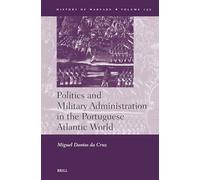 Politics and Military Administration in the Portuguese Atlantic World: 155 (History of Warfare, 155)