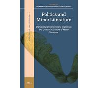 Politics and Minor Literature: Transcultural Interventions in Deleuze and Guattari’s Account of Minor Literature: 6 (Transcultural Aesthetics, 6)