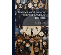 Politics and Religion; Temporal Power of the Pope