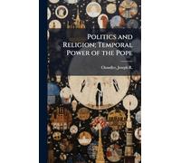 Politics and Religion; Temporal Power of the Pope