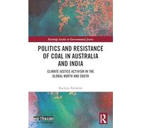 Politics and Resistance of Coal in Australia and India: Climate Justice Activism in the Global North and South (Routledge Studies in Environmental Justice)