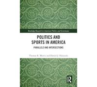 Politics and Sports in America: Parallels and Intersections (Routledge Research in American Politics and Governance)