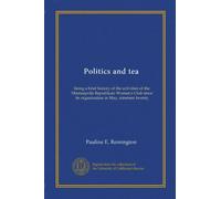 Politics and tea: being a brief history of the activities of the Minneapolis Republican Women's Club since its organization in May, nineteen twenty