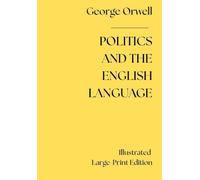 Politics and the English Language (Illustrated Large-Print Edition for Easy Reading)