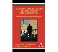 Politics and the Theory of Language in the Ussr 1917-1938: The Birth Of Sociological Linguistics (Anthem Series On Russian, East European And Eurasian Studies)