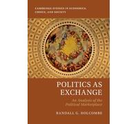 Politics as Exchange: An Analysis of the Political Marketplace (Cambridge Studies in Economics, Choice, and Society)