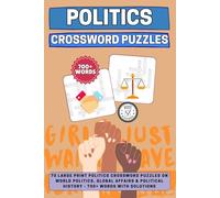 Politics Crossword Puzzles: 70 Large Print Politics Crossword Puzzles on World Politics, Global Affairs & Political History - 700+ Words with Solutions