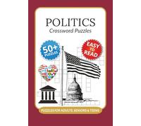 Politics Crossword Puzzles: Crossword Puzzles with Easy to Read Print about Politics, Leaders, Elections and More I 6x9 inches, 120 pages I 50+ ... for students, teachers and political buffs