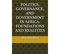 POLITICS, GOVERNANCE, AND GOVERNMENT IN AFRICA: FOUNDATIONS AND REALITIES