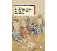 Politics in the Age of Fox, Pitt and Liverpool: Continuity and Transformation: 116 (British History in Perspective)