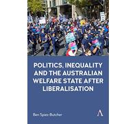 Politics, Inequality and the Australian Welfare State After Liberalisation (Anthem Studies in Australian Politics, Economics and Society)