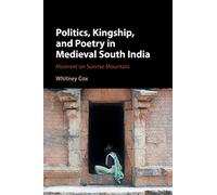 Politics, Kingship, and Poetry in Medieval South India: Moonset on Sunrise Mountain