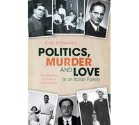 Politics, Murder and Love in an Italian Family: The Amendolas in the Age of Totalitarianisms