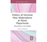 Politics of Feminist New Materialisms at Music Playschools: Musicking in the Middle (Focus on Global Gender and Sexuality)