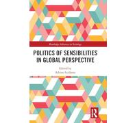 Politics of Sensibilities in Global Perspective (Routledge Advances in Sociology)