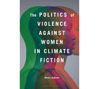 Politics of Violence Against Women in Climate Fiction, The (Politics, Literature, & Film)