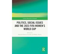 Politics, Social Issues and the 2023 FIFA Women’s World Cup (Critical Research in Football)