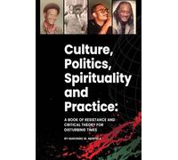 Politics Spirituality and Practice Culture: A book of resistance and critical theory for disturbing times