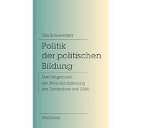 Politik der politischen Bildung: Das Ringen um die Demokratisierung der Deutschen seit 1945