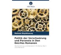 Politik der Verschwörung und Paranoia in Don DeLillos Romanen: Machtverteilung und Widerstand in The Names, Mao II und Underworld