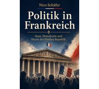 Politik in Frankreich: Staat, Demokratie und Macht der Fünften Republik