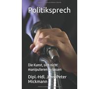 Politiksprech: Die Kunst, sich nicht manipulieren zu lassen