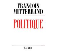 Politique /François Mitterrand Tome 1: Politique