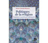 Politiques de la religion: Prophétismes, messianismes, millénarismes