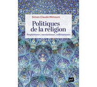 Politiques de la religion: Prophétismes, messianismes, millénarismes
