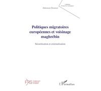 Politiques migratoires européennes et voisinage maghrébin: Sécuritisation et externalisation (Perspectives Stratégiques)