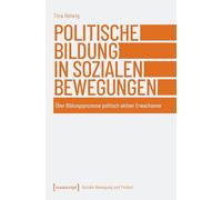 Politische Bildung in sozialen Bewegungen: Über Bildungsprozesse politisch aktiver Erwachsener: 14 (Soziale Bewegung und Protest)
