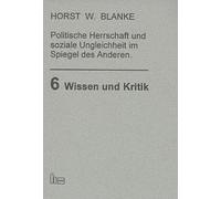 Politische Herrschaft und soziale Ungleichheit im Spiegel des Anderen: Untersuchungen zu den deutschsprachigen Reisebeschreibungen vornehmlich im Zeitalter der Aufklärung (Wissen und Kritik)