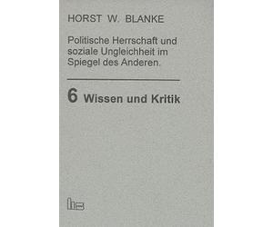 Politische Herrschaft und soziale Ungleichheit im Spiegel des Anderen: Untersuchungen zu den deutschsprachigen Reisebeschreibungen vornehmlich im Zeitalter der Aufklärung (Wissen und Kritik)