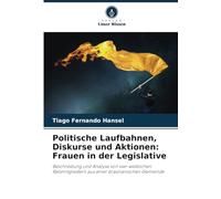 Politische Laufbahnen, Diskurse und Aktionen: Frauen in der Legislative: Beschreibung und Analyse von vier weiblichen Ratsmitgliedern aus einer brasilianischen Gemeinde