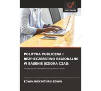 POLITYKA PUBLICZNA I BEZPIECZEŃSTWO REGIONALNE W BASENIE JEZIORA CZAD:: Strategie przeciwdziałania terroryzmowi i rebelii