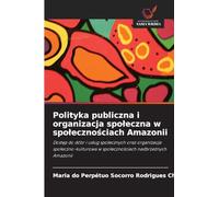 Polityka publiczna i organizacja spoleczna w spolecznościach Amazonii: Dost¿p do dóbr i us¿ug spo¿ecznych oraz organizacja spo¿eczno-kulturowa w spo¿eczno¿ciach nadbrze¿nych Amazonii