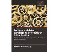 Polityka spisków i paranoja w powieściach Dona DeLillo: Rozproszenie władzy i opór w powieściach „The Names”, „Mao II” i „Underworld”: Rozproszenie ... "The Names", "Mao II" i "Underworld"