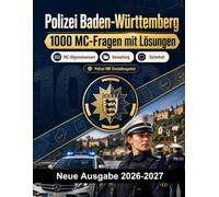 Polizei Baden-Württemberg : 1000 MC-Fragen mit Lösungen: Vorbereitung Einstellungstest: MC Verwaltung, Einsatztaktik, Eigensicherung, Berichtswesen, Deeskalation mit kommentierten Lösungen
