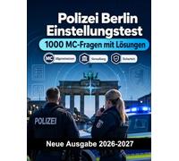 Polizei Berlin Einstellungstest : 1000 MC-Fragen mit Lösungen: Vorbereitung Einstellungstest: MC Verwaltung, Einsatztaktik, Eigensicherung, Berichtswesen, Deeskalation