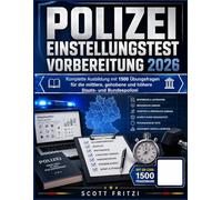 Polizei Einstellungstest Vorbereitung 2026: Komplette Ausbildung mit 1500 Übungstests für die mittlere und höhere Staats- und Bundespolizei