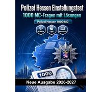 Polizei Hessen Einstellungstest : 1000 MC-Fragen mit Lösungen: Vorbereitung Einstellungstest: MC Recht, Sicherheit, Verwaltung, Einsatztaktik, Eigensicherung mit kommentierten Lösungen