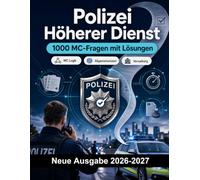 Polizei Höherer Dienst : 1000 MC-Fragen mit Lösungen: Vorbereitung Einstellungstest: MC Sicherheit, Verwaltung, Einsatztaktik, Eigensicherung, Berichtswesen mit kommentierten Lösungen