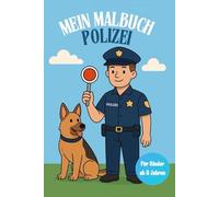 Polizei Malbuch für Kinder ab 3 Jahren - Mein Malbuch Polizei mit spannenden Ausmalbildern von Polizisten, Fahrzeugen und Polizeihunden