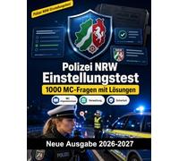 Polizei NRW Einstellungstest : 1000 MC-Fragen mit Lösungen: Vorbereitung Einstellungstest: MC Verwaltung, Einsatztaktik, Eigensicherung, Berichtswesen, Deeskalation mit kommentierten Lösungen