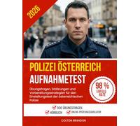 Polizei Österreich Aufnahmetest 2026: Übungsfragen, Erklärungen und Vorbereitungsstrategien für den Einstellungstest der österreichischen Polizei