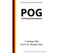 Polizeiorganisationsgesetz - POG, 1. Auflage 2024: Die Gesetze des Freistaates Bayern