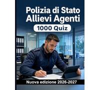 Polizia di Stato Allievi Agenti | 1000 Test d'esame con risposte: Preparazione e ripasso di arresto, perquisizioni, prove, verbalizzazione e attività di polizia giudiziaria