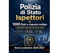 Polizia di Stato Ispettori : 1000 Quiz a risposta multipla: Preparazione al concorso: QCM Ordine pubblico, Sicurezza, Amministrazione, Etica, Reportistica con quiz commentati