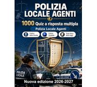 Polizia Locale Agenti : 1000 Quiz a risposta multipla: Codice della strada, procedure di polizia giudiziaria, TULPS e normativa stupefacenti. Guida pratica con soluzioni commentate