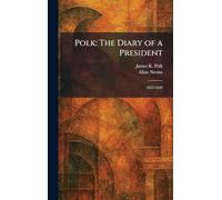 Polk: The Diary of a President: 1845-1849